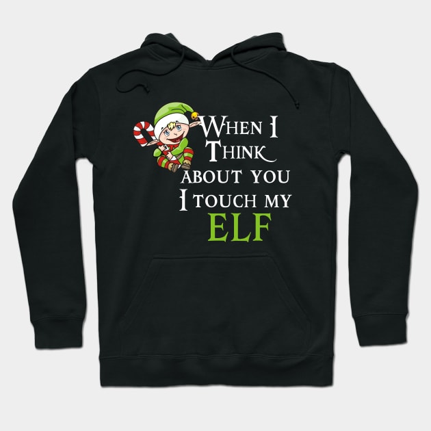 When I Think About You I Touch My Elf Hoodie by cleverth